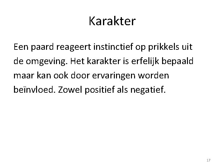 Karakter Een paard reageert instinctief op prikkels uit de omgeving. Het karakter is erfelijk