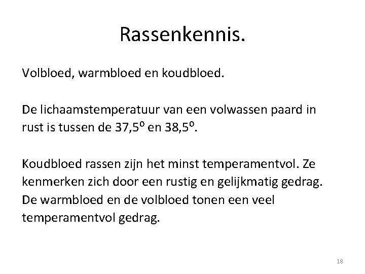 Rassenkennis. Volbloed, warmbloed en koudbloed. De lichaamstemperatuur van een volwassen paard in rust is