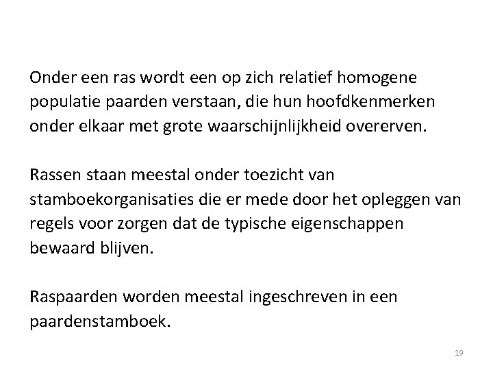 Onder een ras wordt een op zich relatief homogene populatie paarden verstaan, die hun