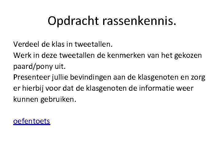 Opdracht rassenkennis. Verdeel de klas in tweetallen. Werk in deze tweetallen de kenmerken van