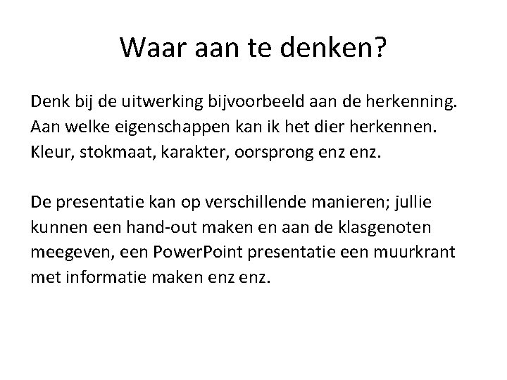 Waar aan te denken? Denk bij de uitwerking bijvoorbeeld aan de herkenning. Aan welke