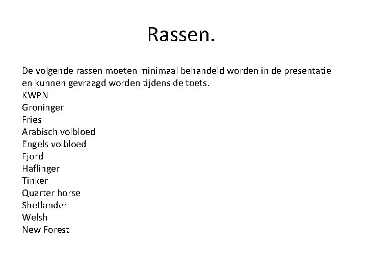Rassen. De volgende rassen moeten minimaal behandeld worden in de presentatie en kunnen gevraagd