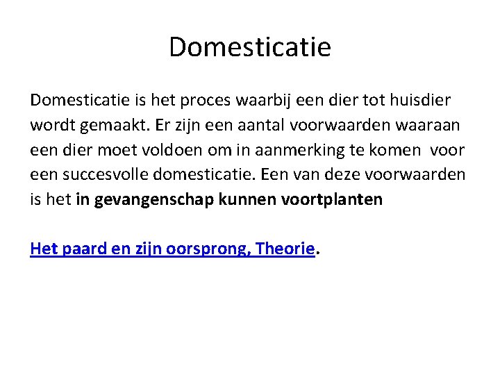 Domesticatie is het proces waarbij een dier tot huisdier wordt gemaakt. Er zijn een