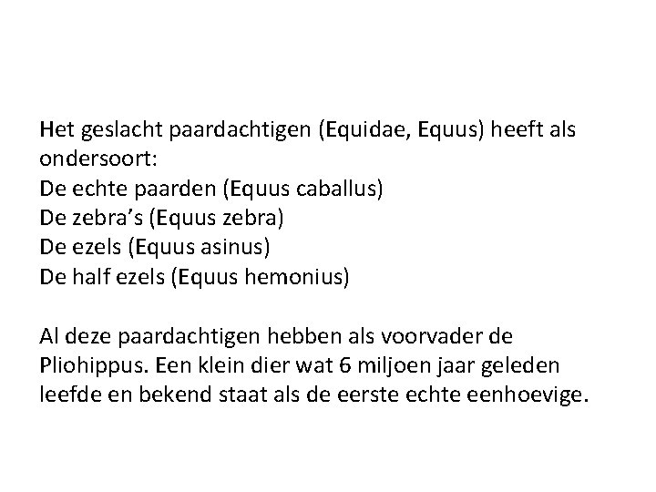 Het geslacht paardachtigen (Equidae, Equus) heeft als ondersoort: De echte paarden (Equus caballus) De