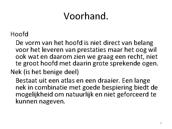 Voorhand. Hoofd De vorm van het hoofd is niet direct van belang voor het