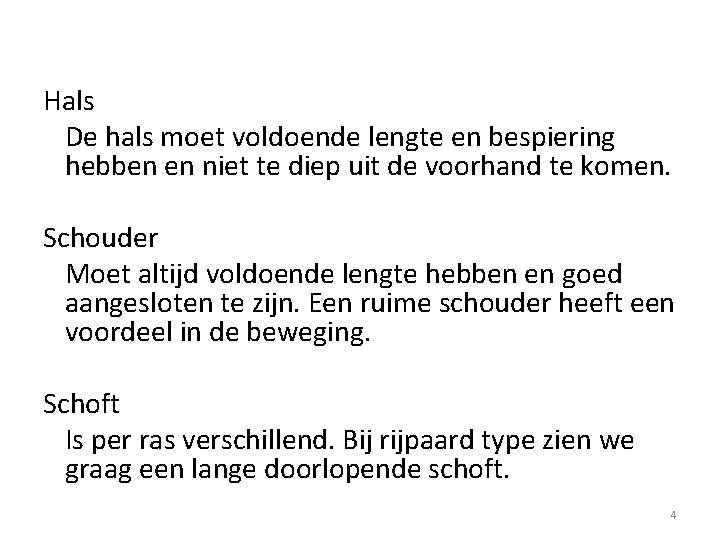 Hals De hals moet voldoende lengte en bespiering hebben en niet te diep uit