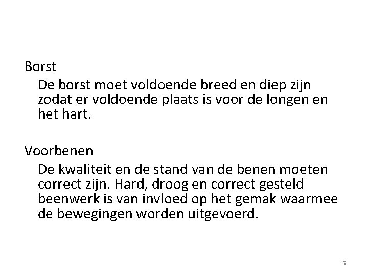 Borst De borst moet voldoende breed en diep zijn zodat er voldoende plaats is