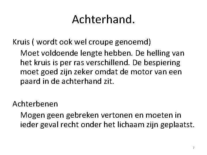 Achterhand. Kruis ( wordt ook wel croupe genoemd) Moet voldoende lengte hebben. De helling