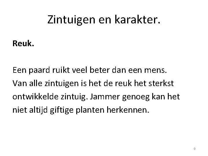 Zintuigen en karakter. Reuk. Een paard ruikt veel beter dan een mens. Van alle
