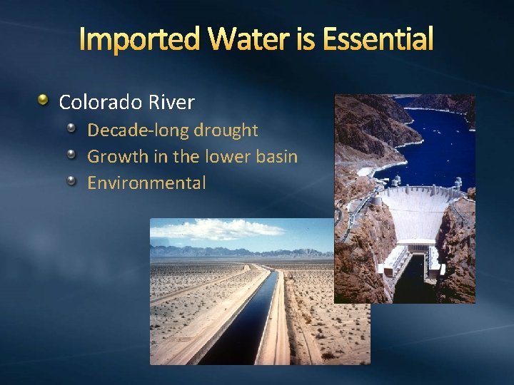 Imported Water is Essential Colorado River Decade-long drought Growth in the lower basin Environmental