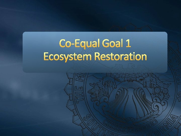 Co-Equal Goal 1 Ecosystem Restoration 