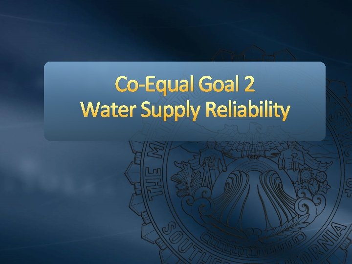 Co-Equal Goal 2 Water Supply Reliability 