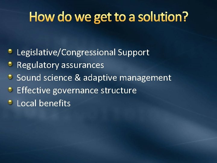 How do we get to a solution? Legislative/Congressional Support Regulatory assurances Sound science &