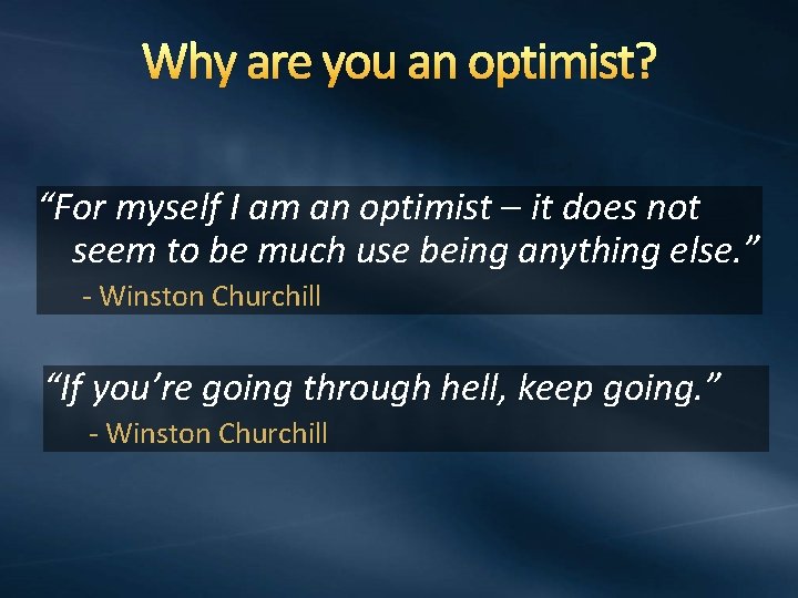 Why are you an optimist? “For myself I am an optimist – it does