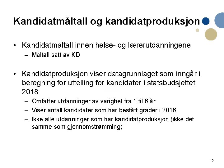 Kandidatmåltall og kandidatproduksjon • Kandidatmåltall innen helse- og lærerutdanningene – Måltall satt av KD