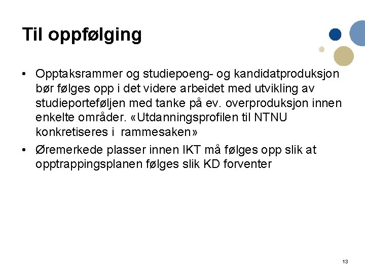 Til oppfølging • Opptaksrammer og studiepoeng- og kandidatproduksjon bør følges opp i det videre