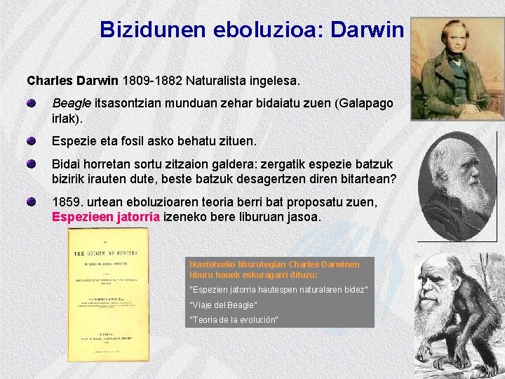 Bizidunen eboluzioa: Darwin Charles Darwin 1809 -1882 Naturalista ingelesa. Beagle itsasontzian munduan zehar bidaiatu