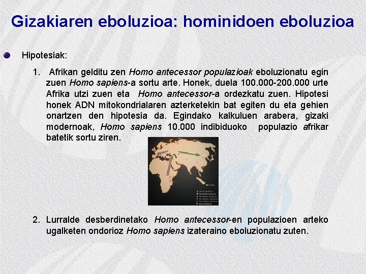 Gizakiaren eboluzioa: hominidoen eboluzioa Hipotesiak: 1. Afrikan gelditu zen Homo antecessor populazioak eboluzionatu egin