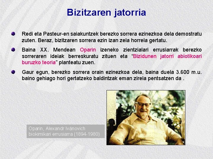 Bizitzaren jatorria Redi eta Pasteur-en saiakuntzek berezko sorrera ezinezkoa dela demostratu zuten. Beraz, bizitzaren