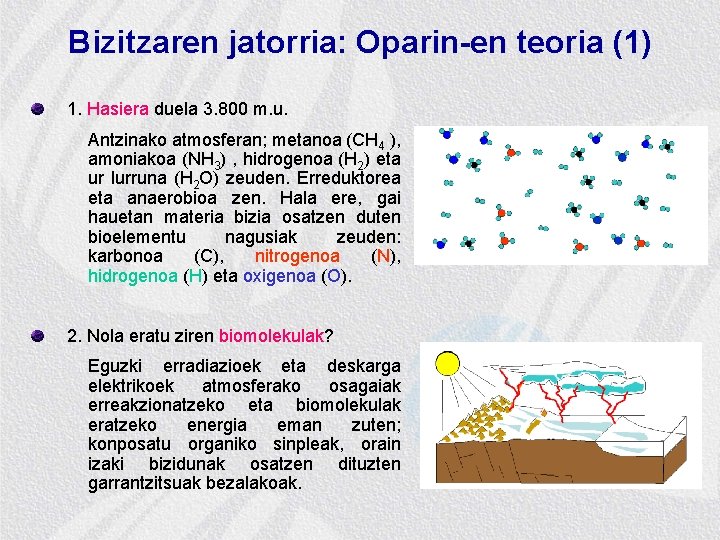 Bizitzaren jatorria: Oparin-en teoria (1) 1. Hasiera duela 3. 800 m. u. Antzinako atmosferan;