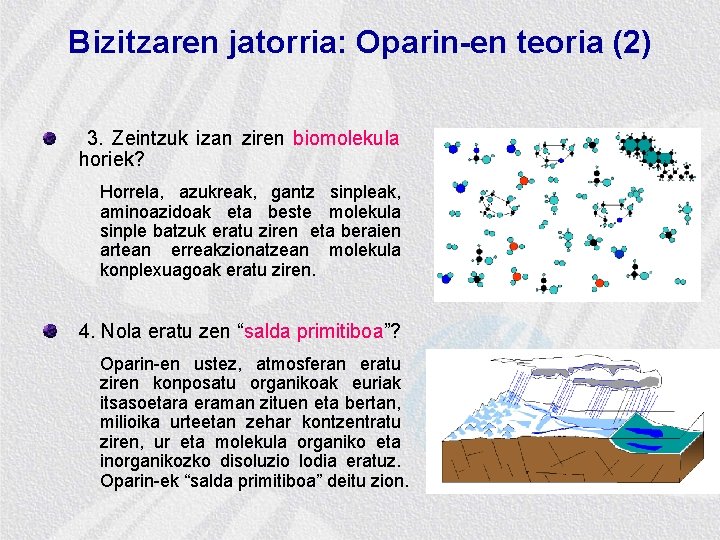 Bizitzaren jatorria: Oparin-en teoria (2) 3. Zeintzuk izan ziren biomolekula horiek? Horrela, azukreak, gantz