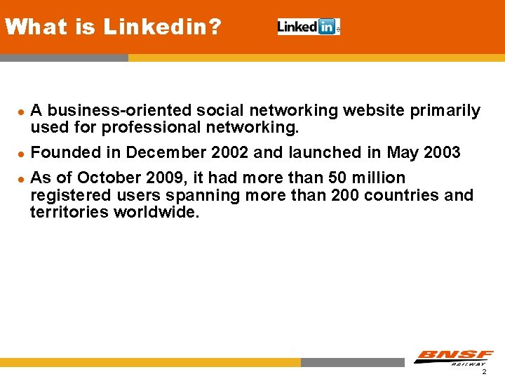 What is Linkedin? l l l A business-oriented social networking website primarily used for