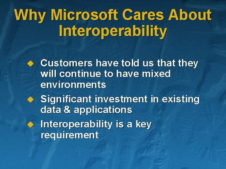 Why Microsoft Cares About Interoperability u u u Customers have told us that they