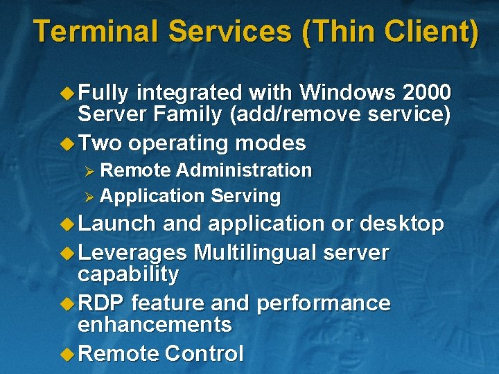 Terminal Services (Thin Client) u Fully integrated with Windows 2000 Server Family (add/remove service)