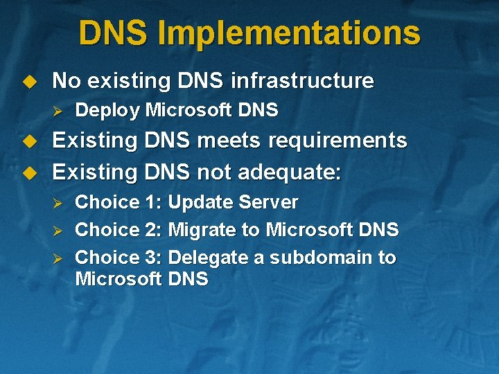 DNS Implementations u No existing DNS infrastructure Ø u u Deploy Microsoft DNS Existing