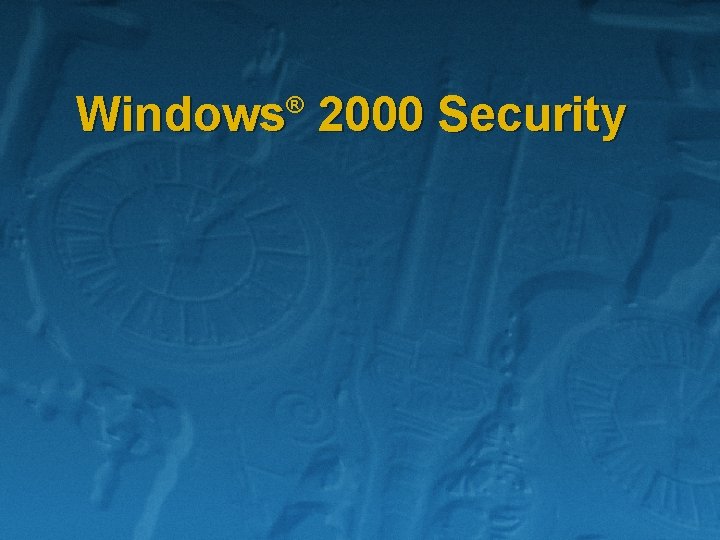 Windows 2000 Security ® 