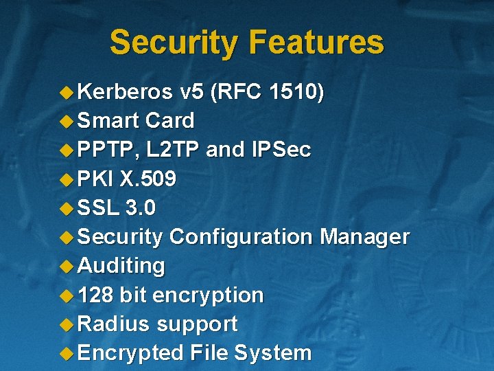 Security Features u Kerberos v 5 (RFC 1510) u Smart Card u PPTP, L