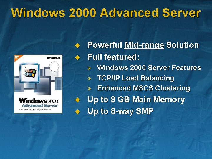 Windows 2000 Advanced Server u u Powerful Mid-range Solution Full featured: Ø Ø Ø