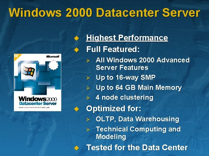 Windows 2000 Datacenter Server u u Highest Performance Full Featured: Ø Ø u Optimized