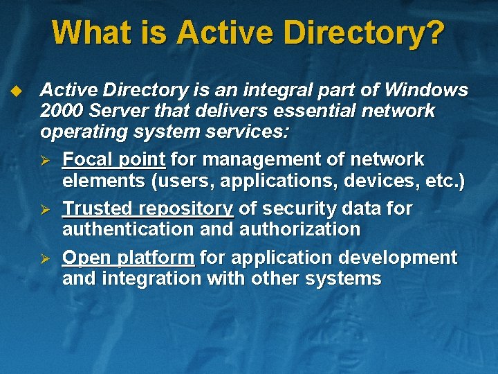 What is Active Directory? u Active Directory is an integral part of Windows 2000