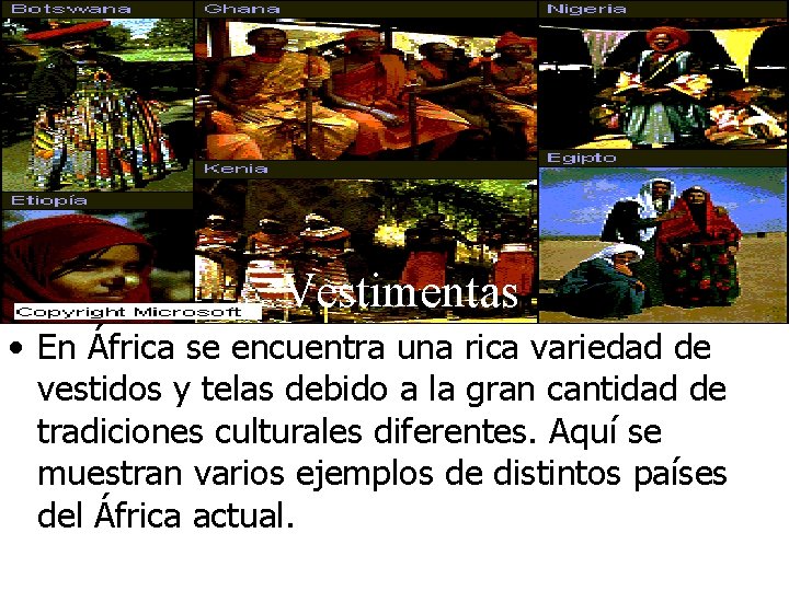 Vestimentas • En África se encuentra una rica variedad de vestidos y telas debido