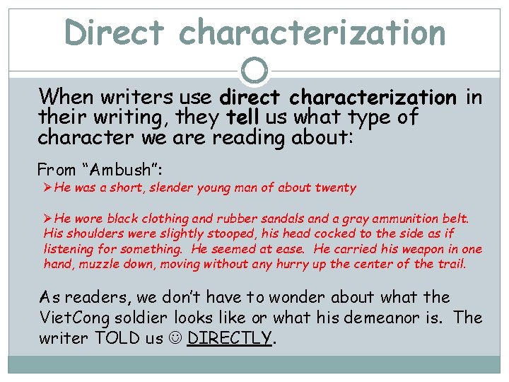 Direct characterization When writers use direct characterization in their writing, they tell us what