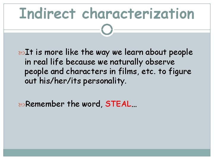 Indirect characterization It is more like the way we learn about people in real