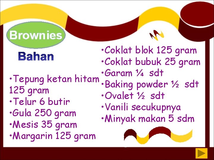 Brownies • Coklat blok 125 gram • Coklat bubuk 25 gram • Garam ¼
