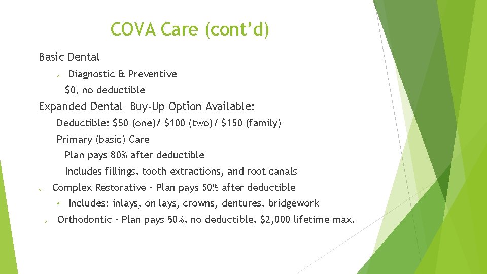 COVA Care (cont’d) Basic Dental o Diagnostic & Preventive $0, no deductible Expanded Dental