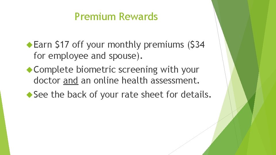 Premium Rewards Earn $17 off your monthly premiums ($34 for employee and spouse). Complete