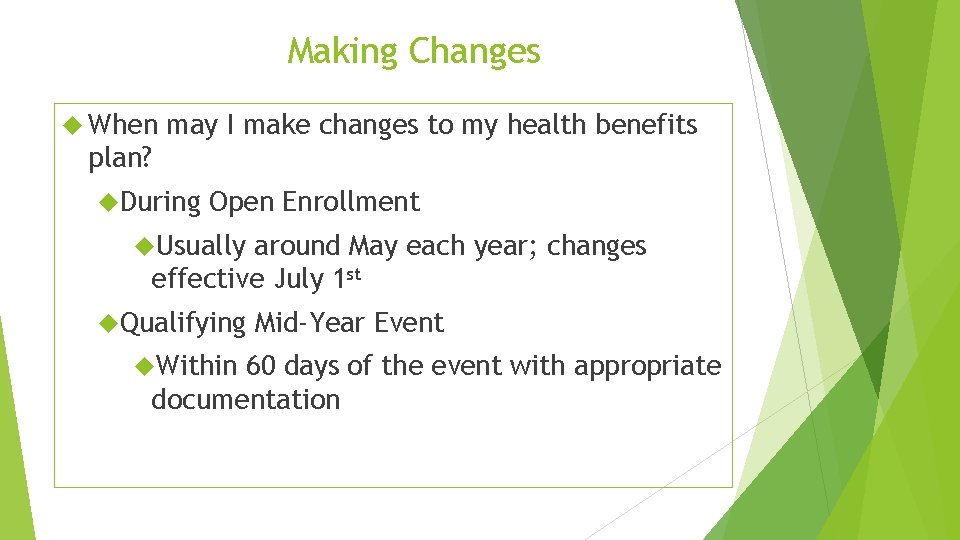 Making Changes When may I make changes to my health benefits plan? During Open