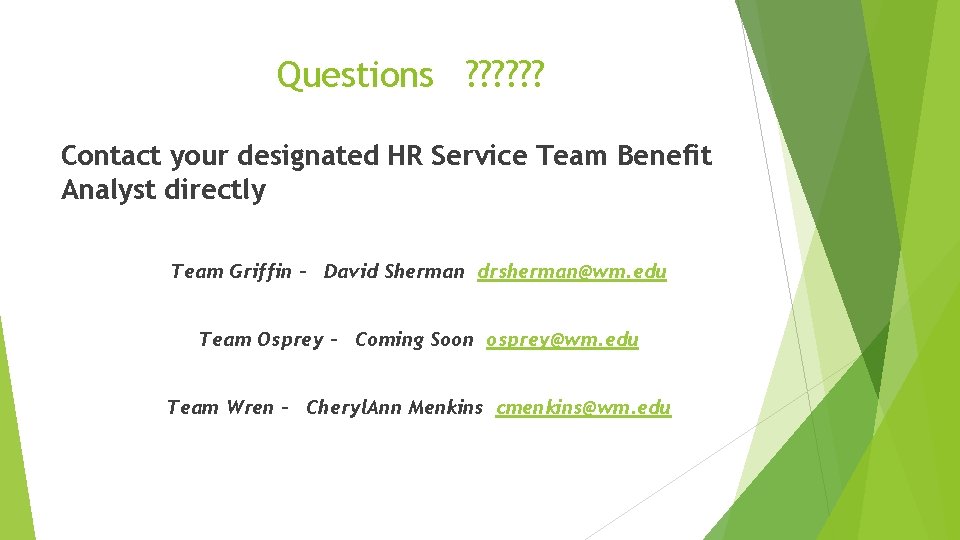Questions ? ? ? Contact your designated HR Service Team Benefit Analyst directly Team