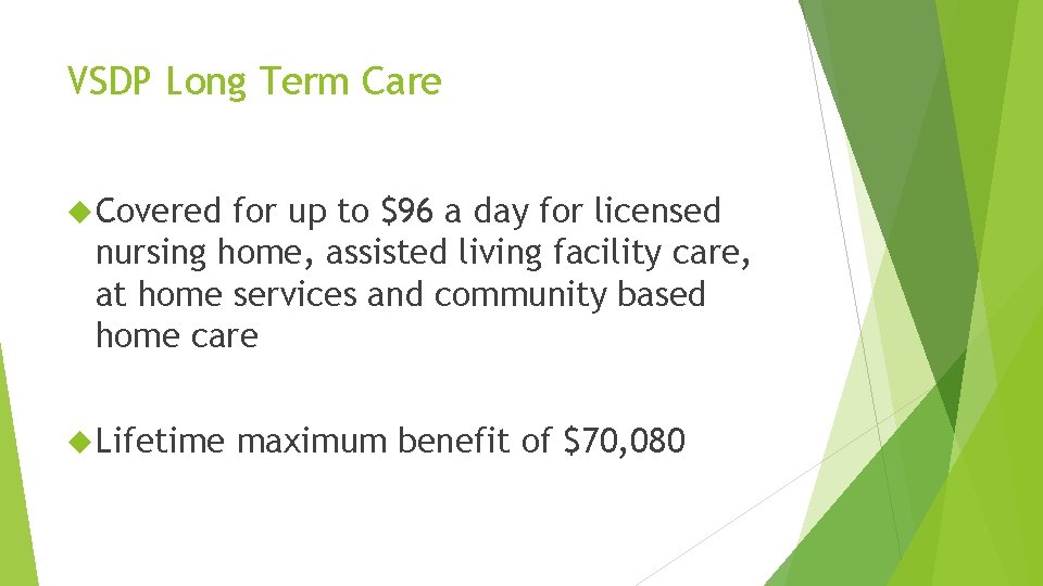 VSDP Long Term Care Covered for up to $96 a day for licensed nursing