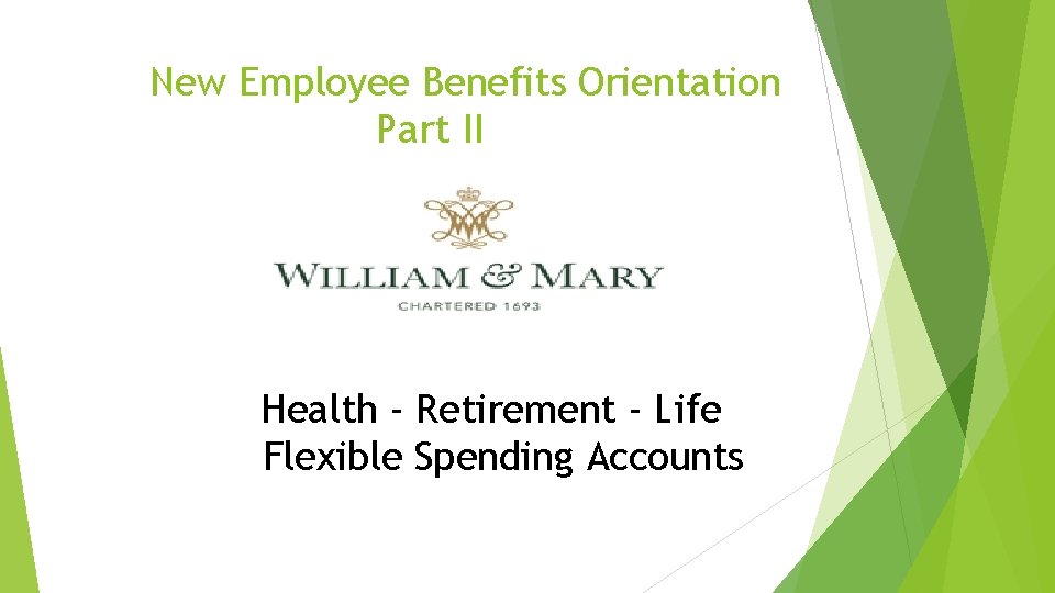 New Employee Benefits Orientation Part II Health - Retirement - Life Flexible Spending Accounts