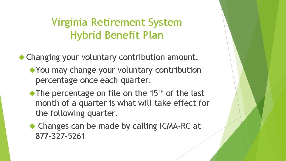 Virginia Retirement System Hybrid Benefit Plan Changing your voluntary contribution amount: You may change