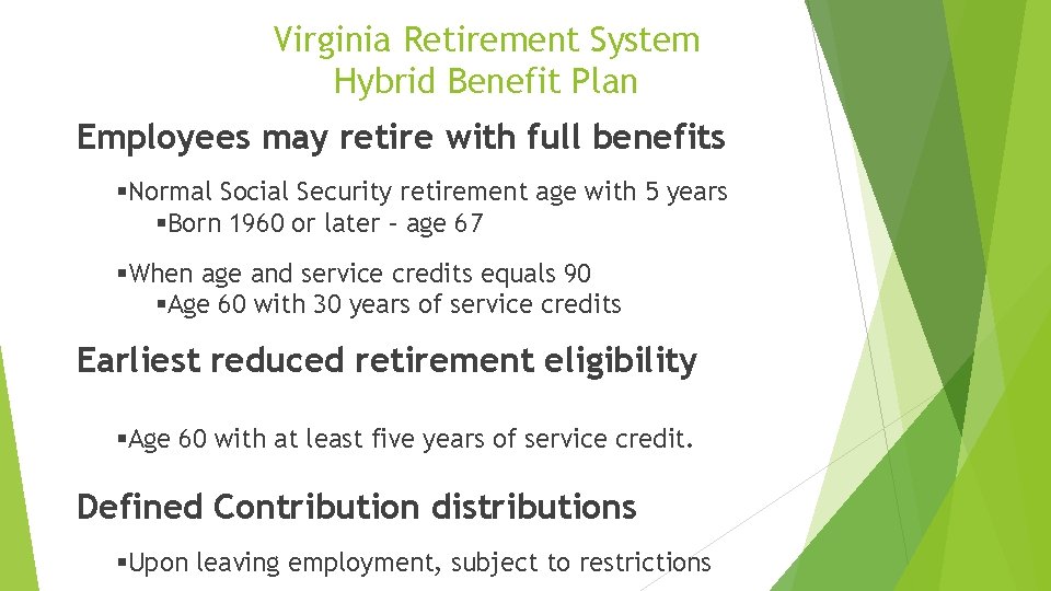 Virginia Retirement System Hybrid Benefit Plan Employees may retire with full benefits §Normal Social