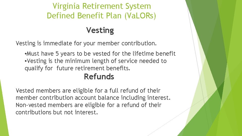 Virginia Retirement System Defined Benefit Plan (Va. LORs) Vesting is immediate for your member