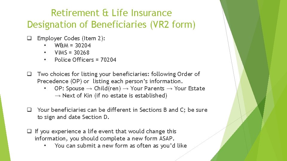 Retirement & Life Insurance Designation of Beneficiaries (VR 2 form) q Employer Codes (Item