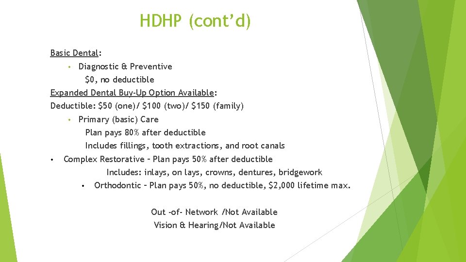 HDHP (cont’d) Basic Dental: • Diagnostic & Preventive $0, no deductible Expanded Dental Buy-Up