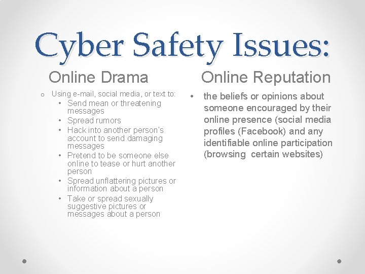 Cyber Safety Issues: Online Drama o Using e-mail, social media, or text to: •